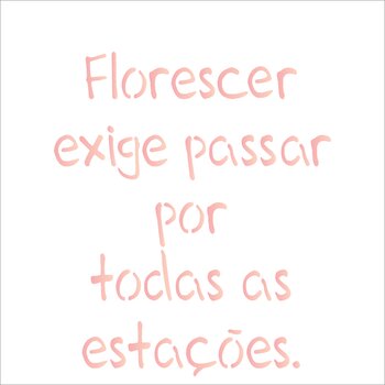 Stencil 14×14 Simples – Frase Florescer – OPA2215